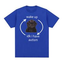 Wake Up Idk I Have Autism Cat Funny Meme Tee Shirt Unisex Unisex Retro Fashion Short Sleeve T-shirt Casual Oversized Cotton T Shirts L