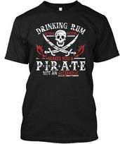 Drinking Rum Pirate Before Noon Makes You A Not An Unisex T-Shirt S