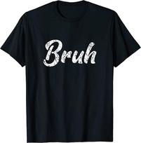 Fresh Seriously Bruh Brah Bro Dude Hip Hop Urban Slang Unisex T-Shirt S