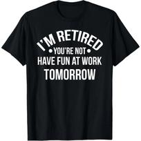 Aš esu pensininkas, tu ne. Pasilinksmink rytoj darbe T-shirt S juoda