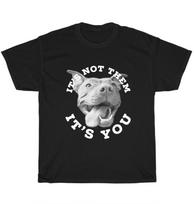 It'S Not Them It'S You Pitbull Advocate Dog Pet Puppy Lover Unisex T-Shirt S