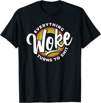 Everything Woke Turns Sh T Unwoke Unisex T-Shirt S
