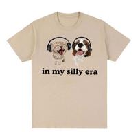 Lover Cat Dog in My Silly Era Funny Meme T Shirt Men Women O-Neck High Quality Fashion T-shirts Casual Cotton Oversized T-Shirt S juoda