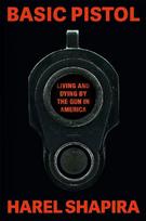 Basic Pistol: Living and Dying by the Gun in America