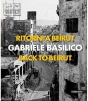 Gabriele Basilico (Bilingual edition): Back to Beirut Back to Beirut