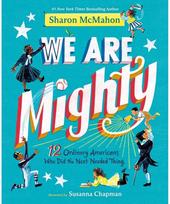 We Are Mighty: 12 Ordinary Americans Who Did the Next Needed Thing