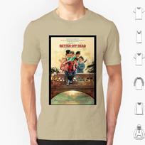 Better Off Dead T Shirt Big Size 100 Cotton Film Movie Movies Horror Classic Vintage 1980s 1970s 80s 70s Cinema Old Retro S