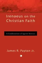 KNYGA James R., Jr Payton Irenaeus on the Christian Faith