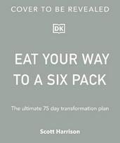 Eat Your Way to a Six Pack: The Ultimate 75 Day Transformation Plan: THE SUNDAY TIMES BESTSELLER