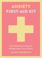 Anxiety First-Aid Kit: Tips and Techniques to Help You Manage Anxiety in Any Situation