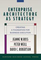 Enterprise Architecture As Strategy: Creating a Foundation for Business Execution