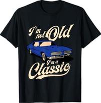 I'm Not Old I'm A Classic - Vintage Muscle Car Birthday Gift T-Shirt Unisex T-Shirt L