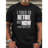 Funny Retirement Humor T-Shirt for Men -  I Tried To Retire But Now I Work for My Wife  - Plus Size Short Sleeve Crew Neck Tee with Marriage Joke S įvairiaspalvis