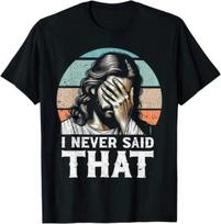 I Never Said That Funny Disappointed Savior Parody Graphic Tee ON TREND S