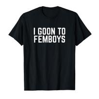 I Goon to FEMBOYS Certified Gooner Meme Gooning Tshirt For Unisex Women T Shirts Short Sleeve Tops P821 S