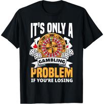 Gambling Problem If Youre Losing Funny Casino Roulette Graphic TShirt S juoda