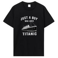 Just A Boy Who Loves Titanic Classic Ship Lover Tshirt Me... XXXL
