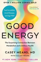 Good Energy: The Surprising Connection Between Metabolism and Limitless Health, Good Energy: The Surprising Connection Between Metabolism and Limitless Health
