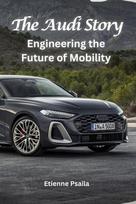 The Audi Story: Engineering the Future of Mobility, , The Audi Story: Engineering the Future of Mobility
