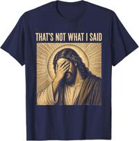 That's Not What I Said Christian Jesus Faith Meme Quote Unisex T-Shirt 1 2XL