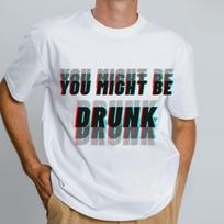 You Might Be Drunk Funny Drinking Alcohol Humor Man Graphic T Shirts Fashion Casual Outdoors Breathable Cotton Tshirt Simple S