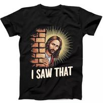Jesus I Saw That Humorous Hilarious Witty Humor Funny Gift Tee Black T Shirt 382 L