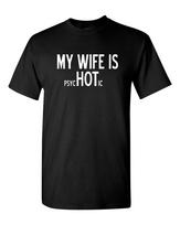 My Wife is Psychotic Adult T-shirt Humor Funny T Shirt Unisex T-Shirt XXL