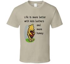 Life Is More Better With Less Bothers And More Hunny Funny Gift T Shirt M