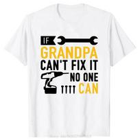 Funny If Grandpa Cant Fix It No One Can Tshirt Fashion Unisex Clothing Tees Oversized Casual Tshirt Fitness Cotton T Shirt Tops S