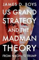 US grand strategy and the Madman Theory: From Nixon to Trump