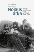 Nojaus arka. Pirmojo pasaulinio karo Lietuvos pabėgėliai - Tomas Balkelis, Andrea Griffante