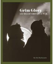 Grim Glory: Lee Miller's Britain at War