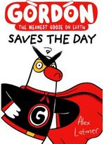 Gordon Saves the Day: Honkingly funny storytelling from bestselling author Alex Latimer