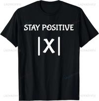 Best Funny Math Teacher Joke Fun Stay Positive T-Shirt Unisex Style Shirts for Women Men Clothing Streetwear Graphic T Shirts S