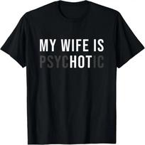 My Wife Is Hot Psychotic Adult Humor Sarcastic T-Shirt S juoda