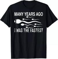 Many Years Ago I Was The Fastest Funny Sperm T-Shirt XXXL