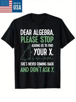 Dear Algebra Stop Asking Me To Find Your X- Maths Joke T-Shirt 2XL