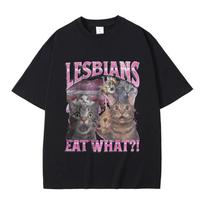 Lesbians Eat What Graphic Tshirt Unisex Casual High Quality Pure Cotton T-shirt Men Women Fashion Oversized Streetwear T Shirts S juoda