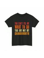 You Can't Tell Me What To Do Are Not My Granddaughter Grandpa Funny T Shirt S įvairiaspalvis