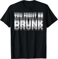 Funny Humor Drinking You Might Be Drunk Party Unisex T-Shirt S įvairiaspalvis
