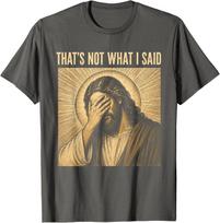 That's Not What I Said Christian Jesus Faith Meme Quote Unisex T-Shirt 5 4XL