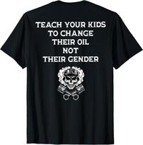 (On BACK) Teach Your Kids to Change Their Oil Not Their Gender TShirt,Unisex Tee Unisex T-Shirt L