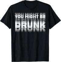 Funny Humor Drinking You Might Be Drunk Party Unisex TShirt Unisex T-Shirt L