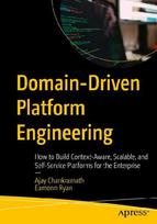 Domain-Driven Platform Engineering: How to Build Context-Aware, Scalable, and Self-Service Platforms for the Enterprise