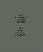 Die Verlorene Drachenpracht / The Lost Dragon Splendor: Ausst. Kat. Galerie Sprüth Magers, Berlin