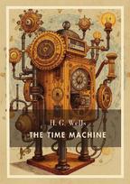 H. G. Wells: The Time Machine (English Edition): A Dystopian Journey into the Distant Future