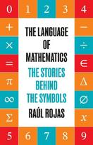 The Language of Mathematics: The Stories behind the Symbols
