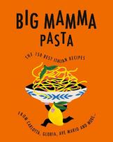 Big Mamma: Pasta: 150 of the best Italian pasta recipes
