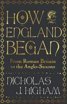 How England Began: From Roman Britain to the Anglo-Saxons
