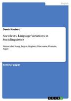 Sociolects. Language Variations in Sociolinguistics: Vernacular, Slang, Jargon, Register, Discourse, Domain, Argot